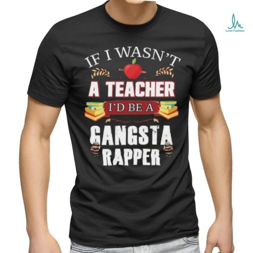 Product Teacher Gangsta Rapper Funny Shirt