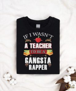 Product Teacher Gangsta Rapper Funny Shirt