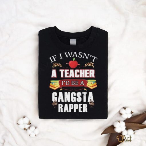 Product Teacher Gangsta Rapper Funny Shirt