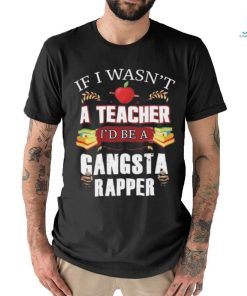 Product Teacher Gangsta Rapper Funny Shirt