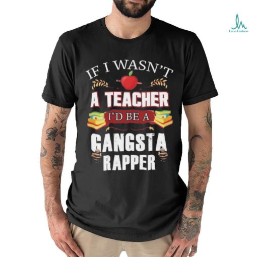 Product Teacher Gangsta Rapper Funny Shirt