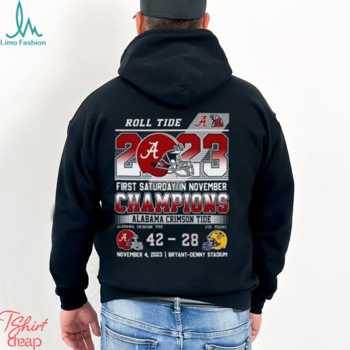 Roll Tide 2023 First Saturday In November Champions Alabama Crimson Tide 42 – 28 LSU Tigers November 4, 2023 Bryant Denny Stadium T Shirt