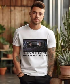 Rory and Jess ayhtdws all i know is that you drove us off the road shirt