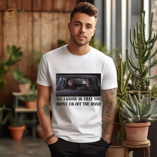 Rory and Jess ayhtdws all i know is that you drove us off the road shirt