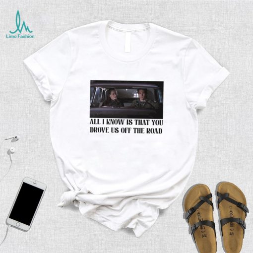 Rory and Jess ayhtdws all i know is that you drove us off the road shirt