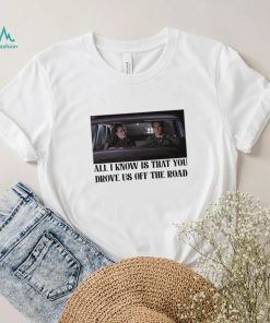 Rory and Jess ayhtdws all i know is that you drove us off the road shirt