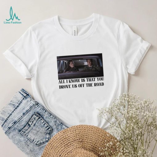 Rory and Jess ayhtdws all i know is that you drove us off the road shirt