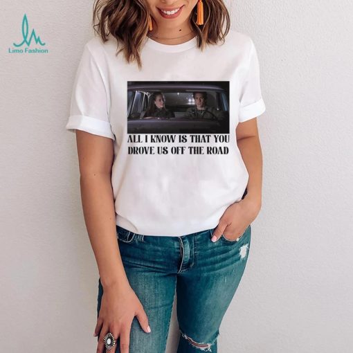 Rory and Jess ayhtdws all i know is that you drove us off the road shirt