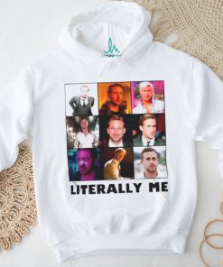 Ryan Gosling literally me shirt