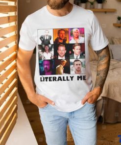 Ryan Gosling literally me shirt