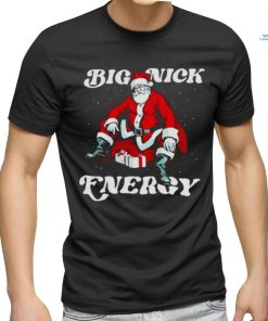 SANTA BIG NICK ENERGY CHRISTMAS SHIRT