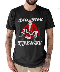 SANTA BIG NICK ENERGY CHRISTMAS SHIRT, hoodie, sweater, long sleeve and tank top SANTA BIG NICK ENERGY CHRISTMAS SHIRT