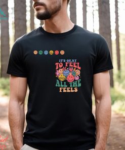 SPED Teacher Its Okay To Feel All The Feels Shirt