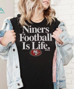 San Francisco 49ers Football is Life T Shirt