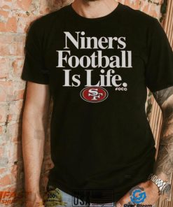 San Francisco 49ers Football is Life T Shirt