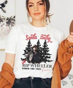 Santa Baby slip Rip Wheeler under the tree for me Christmas shirt