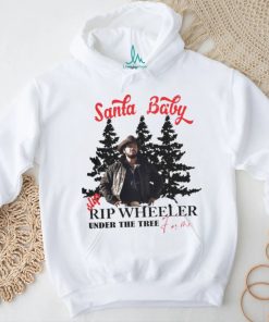 Santa Baby slip Rip Wheeler under the tree for me Christmas shirt