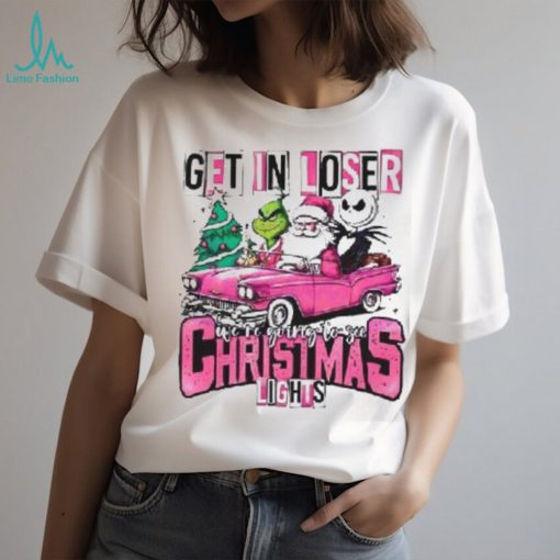 Santa Claus Grinch And Jack Skellington Get In Loser We’re Going To See Christmas Lights Shirt