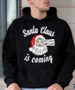 Santa Claus Is Coming That's What She Said Christmas T shirt