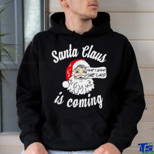 Santa Claus Is Coming That’s What She Said Christmas T shirt