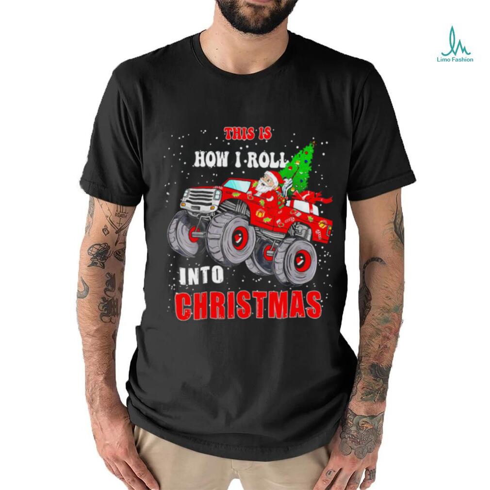Santa Claus this is how I roll into Christmas shirt Santa Claus this is how I roll into Christmas shirt