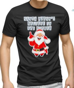 Santa Doesn’t Believe In You Either Tacky Shirt