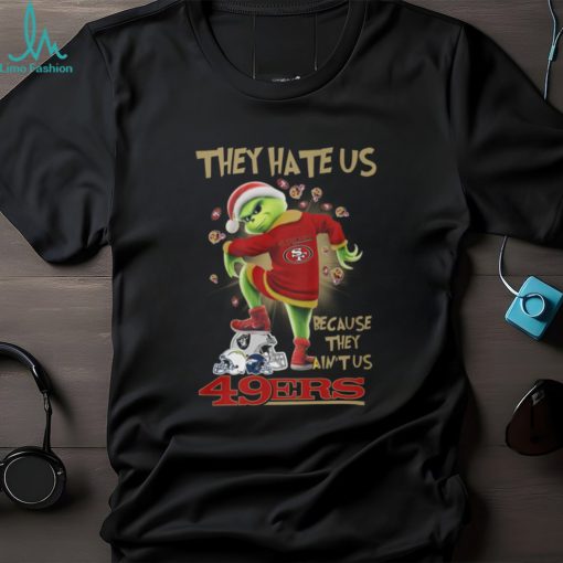 Santa Grich They Hate Usthey Hate Us Because They Ain’tus 49Ers Shirt
