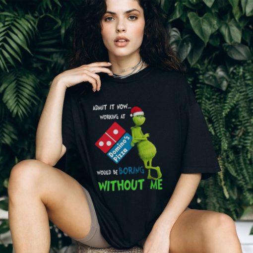 Santa Grinch Admit It Now Working At Domino’s Pizza Would Be Boring Without Me Merry Christmas 2023 shirt