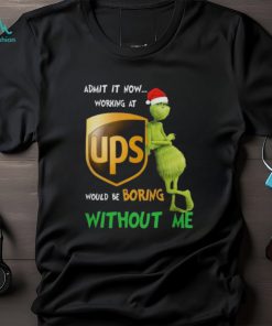 Santa Grinch Admit It Now Working At UPS Would Be Boring Without Me Merry Christmas 2023 shirt