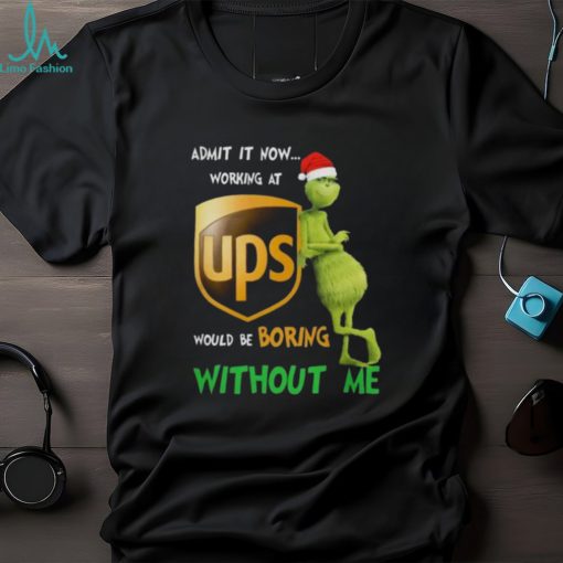Santa Grinch Admit It Now Working At UPS Would Be Boring Without Me Merry Christmas 2023 shirt
