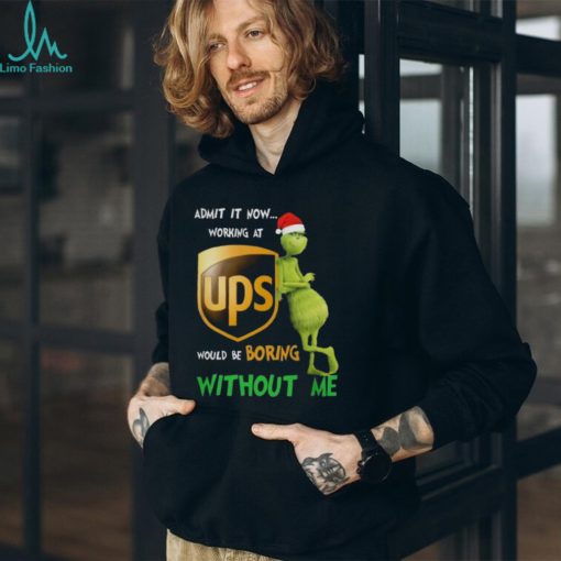 Santa Grinch Admit It Now Working At UPS Would Be Boring Without Me Merry Christmas 2023 shirt