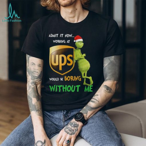 Santa Grinch Admit It Now Working At UPS Would Be Boring Without Me Merry Christmas 2023 shirt