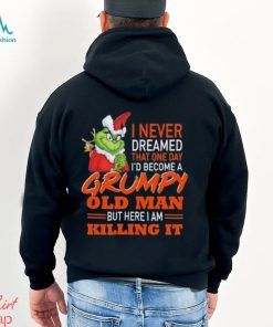 Santa Grinch I Never Dreamed That One Day I’d Become A Grumpy Old Man But Here I Am Killing It Shirt