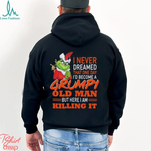 Santa Grinch I Never Dreamed That One Day I’d Become A Grumpy Old Man But Here I Am Killing It Shirt