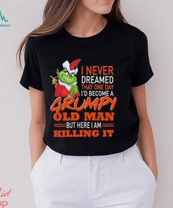 Santa Grinch I Never Dreamed That One Day I’d Become A Grumpy Old Man But Here I Am Killing It Shirt