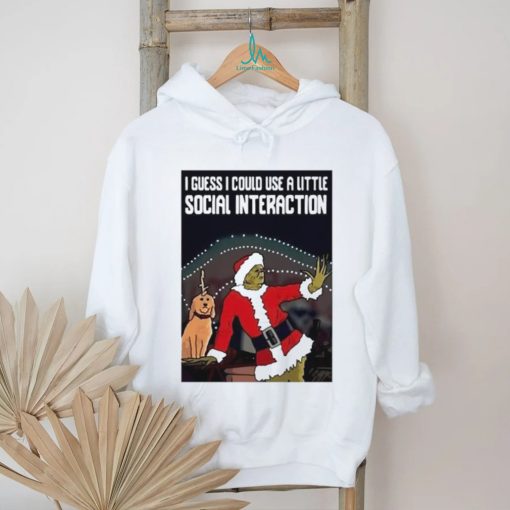 Santa Grinch I guess I could use a little social interaction Christmas shirt