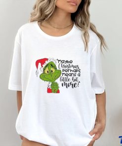 Santa Grinch Maybe Christmas Perhaps Means A Little Bit More T Shirt