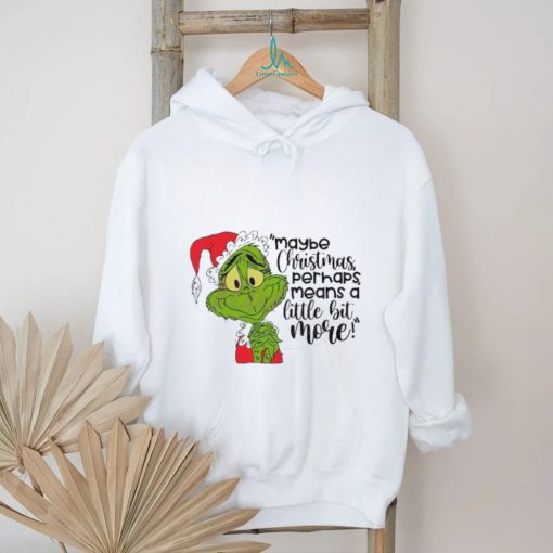 Santa Grinch Maybe Christmas Perhaps Means A Little Bit More T Shirt