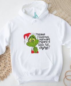 Santa Grinch Maybe Christmas Perhaps Means A Little Bit More T Shirt