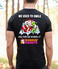 Santa Grinch and Jack Skellington we used to smile and then we worked at Dunkin’ Donuts shirt