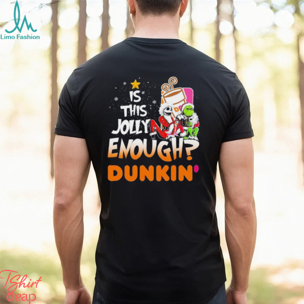 Santa Jack Skellington and Grinch is this jolly enough Dunkin’ Donuts Christmas shirt Santa Jack Skellington and Grinch is this jolly enough Dunkin’ Donuts Christmas shirt