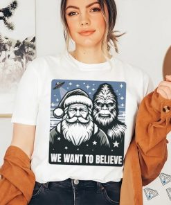 Santa We Want To Believe shirt