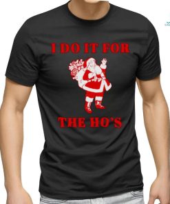 Santa claus I do it for the ho’s Christmas shirt