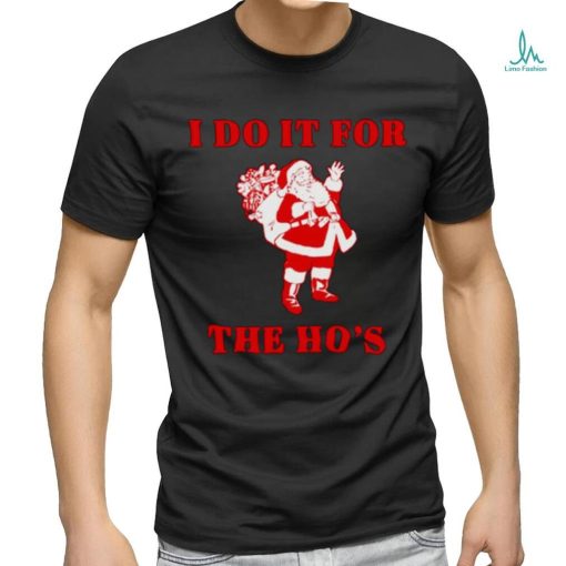 Santa claus I do it for the ho’s Christmas shirt