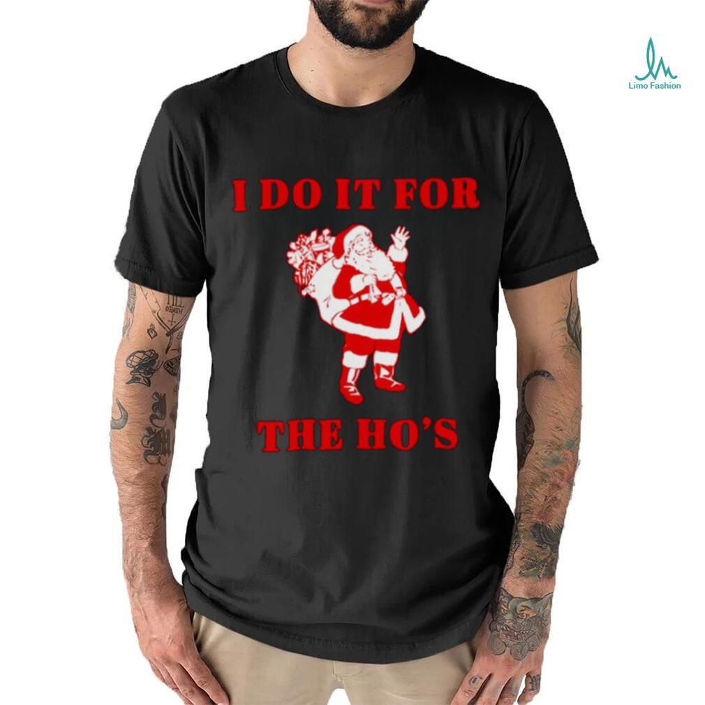 Santa claus I do it for the ho’s Christmas shirt Santa claus I do it for the ho’s Christmas shirt