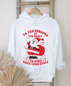 Santa to the windows to the walls ’til Santa decks these halls Christmas shirt