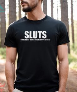 Sexy Ladies Under Tremendous Stress T Shirt