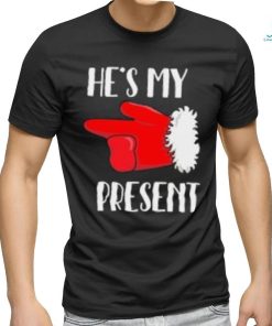 She's My Gift He's My Present Matching Christmas T shirt