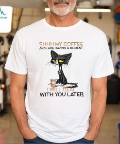 Shhh my coffee cat Shirt