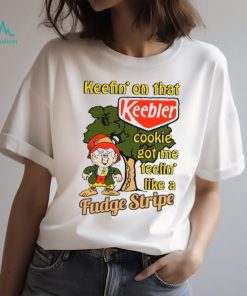 Shirt Keefin' On That Keebler Cookie Got Me Feelin' Like A Fudge Stripe Unisex T Shirt, hoodie, sweater, long sleeve and tank top Shirt Keefin' On That Keebler Cookie Got Me Feelin' Like A Fudge Stripe Unisex T Shirt